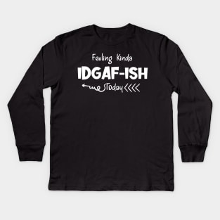 Feeling Kinda IDGAFish Today funny quote Kids Long Sleeve T-Shirt